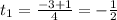 t_1= \frac{-3+1}{4} =- \frac{1}{2}