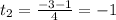 t_2= \frac{-3-1}{4} =- 1