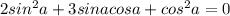 2sin^2a+3sinacosa+cos^2a=0