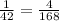 \frac{1}{42} = \frac{4}{168}