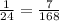 \frac{1}{24} = \frac{7}{168}