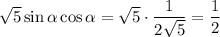 \sqrt{5} \sin\alpha\cos\alpha= \sqrt{5} \cdot \dfrac{1}{2 \sqrt{5} }= \dfrac{1}{2 }