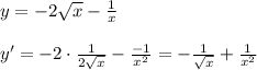 y=-2 \sqrt{x} - \frac{1}{x}\\\\y'=-2\cdot \frac{1}{2 \sqrt{x}}- \frac{-1}{x^2}=-\frac{1}{ \sqrt{x}}+\frac{1}{x^2}