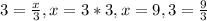 3 = \frac{x}{3} , x = 3*3, x = 9, 3 = \frac{9}{3}