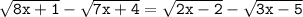 \mathtt{\sqrt{8x+1}-\sqrt{7x+4}=\sqrt{2x-2}-\sqrt{3x-5}}