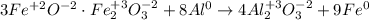 3Fe^{+2}O^{-2} \cdot Fe_2^{+3}O_3^{-2} + 8Al^0 \rightarrow 4Al_2^{+3}O_3^{-2} + 9Fe^0