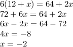 6(12 + x) = 64 + 2x \\ 72 + 6x = 64 + 2x \\ 6x - 2x = 64 - 72 \\ 4x = - 8 \\ x = - 2