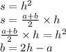 s = {h}^{2} \\ s = \frac{ a + b}{2} \times h \\ \frac{a + b}{2} \times h = {h}^{2} \\ b = 2h - a \\