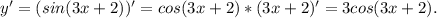 y' = (sin(3x+2))'=cos(3x+2)* (3x+2)' =3cos(3x+2).