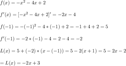 f(x)=-x^2-4x+2\\\\&#10;f'(x)=[-x^2-4x+2]'=-2x-4\\\\&#10;f(-1)=-(-1)^2-4*(-1)+2=-1+4+2=5\\\\&#10;f'(-1)=-2*(-1)-4=2-4=-2\\\\&#10;L(x)=5+(-2)*(x-(-1))=5-2(x+1)=5-2x-2\\\\&#10;=L(x)=-2x+3