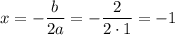 x=- \dfrac{b}{2a} =- \dfrac{2}{2\cdot 1}=-1