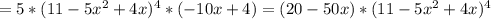 =5*(11-5x^2+4x)^4*(-10x+4)=(20-50x)*(11-5x^2+4x)^4