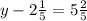 y - 2 \frac{1}{5} = 5 \frac{2}{5}