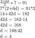 \frac{2+6d}{2} *7 = 91&#10;&#10;7*(2+6d) = 91*2&#10;&#10;14+42d = 182&#10;&#10;42d = 182-14&#10;&#10;42d = 168&#10;&#10;d = 168:42&#10;&#10;d = 4