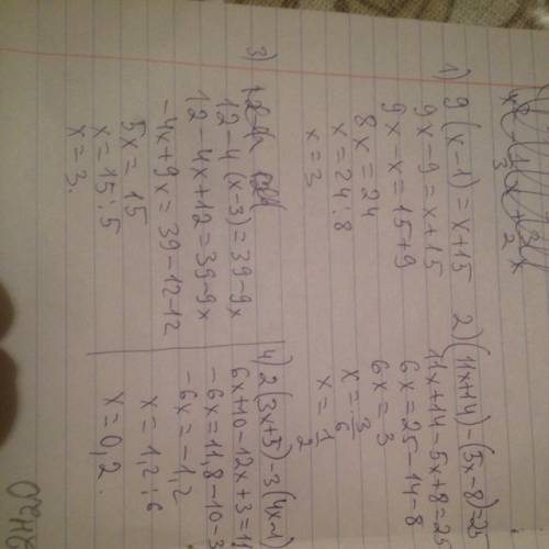 Решить уравнения: 1) 9(x-1)=x+15 2) (11x+-8)=25 3) 12-4(x-3)=39-9x 4)2(3x+5)-3(4x-1)=11,8