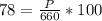 78= \frac{ P }{660} * 100