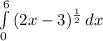 \int\limits^6_0 { (2x-3)^{ \frac{1}{2} } } \, dx