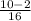 \frac{10-2}{16}