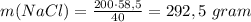 m(NaCl) = \frac{200 \cdot 58,5}{40}= 292,5 \ gram