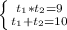 \left \{ {{t_1*t_2=9} \atop {t_1+t_2=10}} \right.