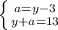 \left \{ {{a = y-3} \atop {y + a = 13}} \right.