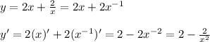 y = 2x+ \frac{2}{x}=2x+2x ^{-1} \\\\y'=2(x)' + 2( x^{-1})' = 2-2 x^{-2} =2- \frac{2}{ x^{2} }