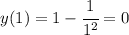 y(1)=1-\cfrac{1}{1^2}=0