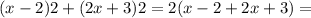 (x - 2)2 + (2x + 3)2= 2(x - 2 + 2x + 3) =