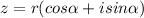 z= r(cos \alpha +isin \alpha )