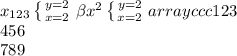 x_{123} \left \{ {{y=2} \atop {x=2}} \right. \beta x^{2} \left \{ {{y=2} \atop {x=2}} \right. \inegin{array}{ccc}1&2&3\\4&5&6\\7&8&9\end{array}\right]