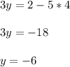 3y = 2 - 5* 4 \\ \\ 3y = -18 \\ \\ y = -6