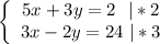 \left \{\begin{array}{ccc}5x+3y=2 \ \ |*2\\3x-2y=24 \ |*3\end{array}\right