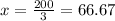 x = \frac{200}{3} = 66.67