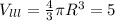 V_{lll} = \frac{4}{3} \pi R^3=5