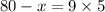 80 - x = 9 \times 5