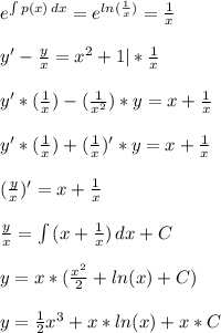 e^{ \int\limits {p(x)} \, dx } =e^{ ln(\frac{1}{x})} = \frac{1}{x} \\ \\ &#10; y'- \frac{y}{x} = x^{2} +1 | * \frac{1}{x} \\ \\ &#10;y'*( \frac{1}{x})-( \frac{1}{ x^{2} } )*y= x+ \frac{1}{x} \\ \\ &#10;y'*( \frac{1}{x})+( \frac{1}{ x } )'*y= x+ \frac{1}{x} \\ \\ &#10;( \frac{y}{x})'= x+ \frac{1}{x} \\ \\ &#10; \frac{y}{x}= \int {(x+ \frac{1}{x} )} \, dx +C \\ \\ &#10;y=x*( \frac{ x^{2} }{2} +ln(x)+C) \\ \\ &#10;y= \frac{1}{2} x^{3} +x*ln(x)+x*C&#10;