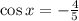 \cos x=- \frac{4}{5}