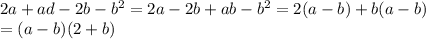 2a+ad-2b-b^2 = 2a-2b+ab-b^2=2(a-b)+b(a-b) \\ = (a-b)(2+b)