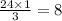 \frac{24 \times 1}{3} = 8