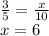 \frac{3}{5} = \frac{x}{10} \\ x = 6