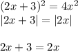 (2x+3)^2=4x^2 \\ |2x+3|=|2x| \\ \\ 2x+3=2x