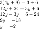 3(4y + 8) = 3 + 6 \\ 12y + 24 = 3y + 6 \\ 12y - 3y = 6 - 24 \\ 9y = - 18 \\ y = - 2