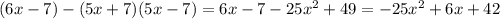 (6x-7)-(5x+7)(5x-7)=6x-7-25 x^{2} +49=-25 x^{2} +6x+42