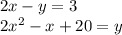 2x - y = 3 \\ 2 {x}^{2} - x + 20 = y