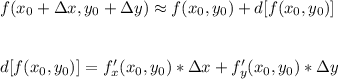 f(x_0+\Delta x, y_0+\Delta y)\approx f(x_0,y_0)+d[f(x_0,y_0)] \\ \\ \\ d[f(x_0,y_0)] =f'_x(x_0,y_0)*\Delta x+f'_y(x_0,y_0)*\Delta y