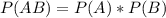 P(AB)=P(A) * P(B)