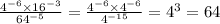 \frac{4 {}^{ - 6} \times 16 {}^{ - 3} }{64 {}^{ - 5} } = \frac{4 {}^{ - 6} \times 4 {}^{ - 6} }{4 {}^{ - 15} } = 4 {}^{3} = 64