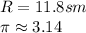 R=11.8 sm\\ \pi \approx 3.14