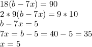 18(b-7x)=90\\ 2*9(b-7x)=9*10\\ b-7x=5\\ 7x=b-5=40-5=35\\ x=5