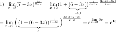 1)\; \; \lim\limits _{x \to 2}(7-3x)^{\frac{3x}{2-x}}=\lim\limits _{x \to 2}(1+\underbrace {(6-3x)}_{\to 0})^{\frac{1}{6-3x}\cdot \frac{3x\cdot (6-3x)}{2-x}}=\\\\=\lim\limits _{x \to 2} \Big (\underbrace {(1+(6-3x))^{\frac{1}{6-3x}}}_{e}\Big )^{\frac{3x\cdot 3\cdot (2-x)}{2-x}}=e^{ \lim\limits _{x \to 2}9x}=e^{18}